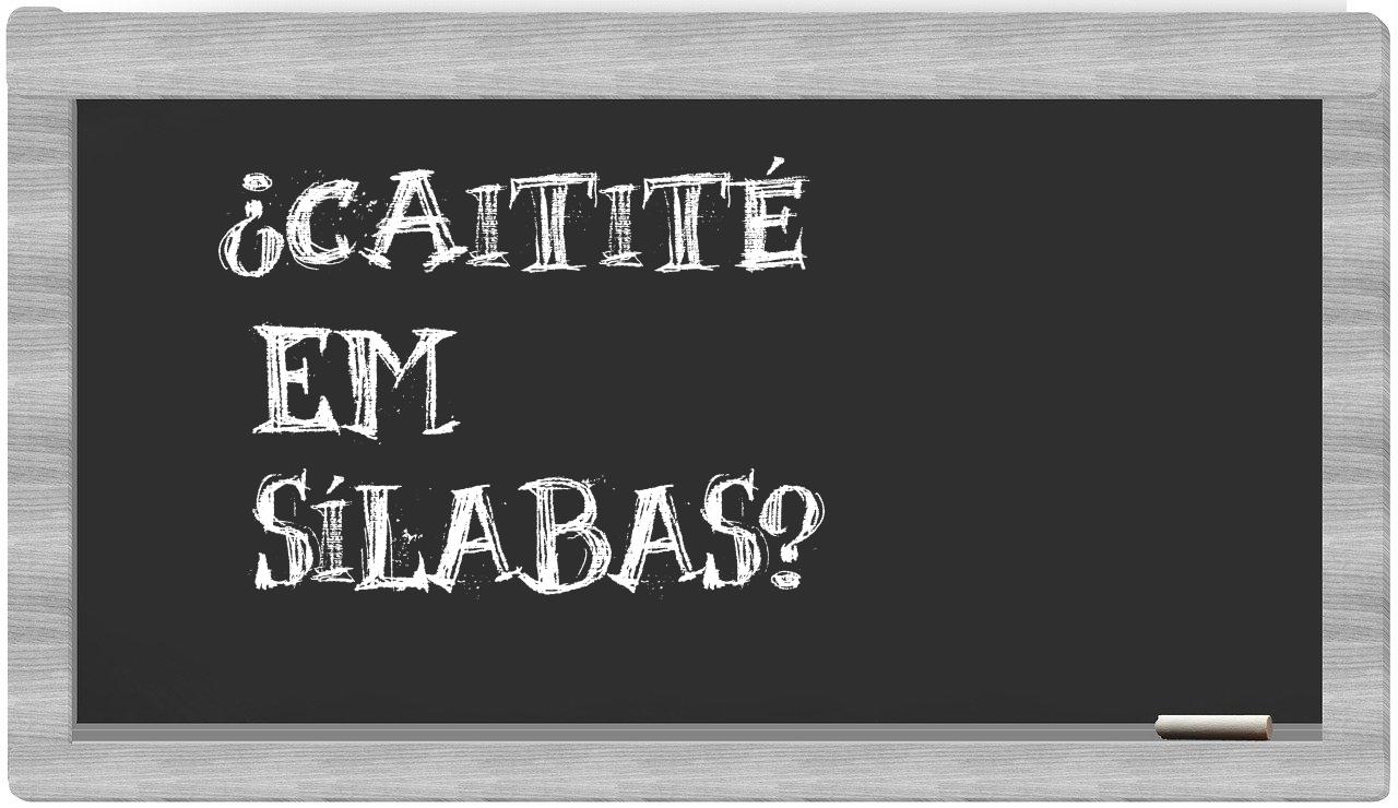 ¿caitité en sílabas?