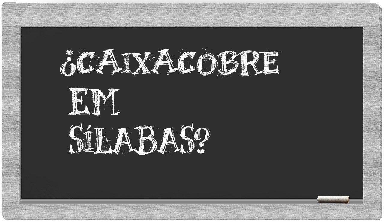 caixacobre in syllables