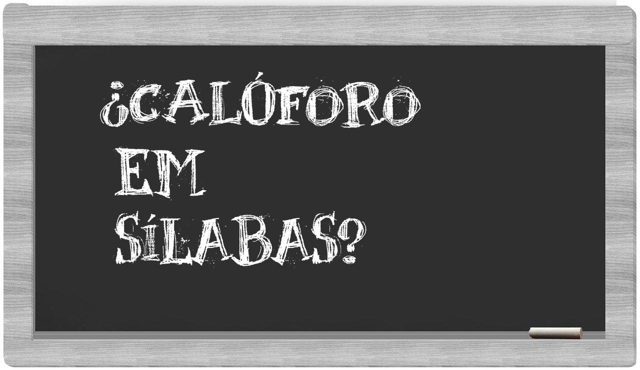 calóforo in syllables