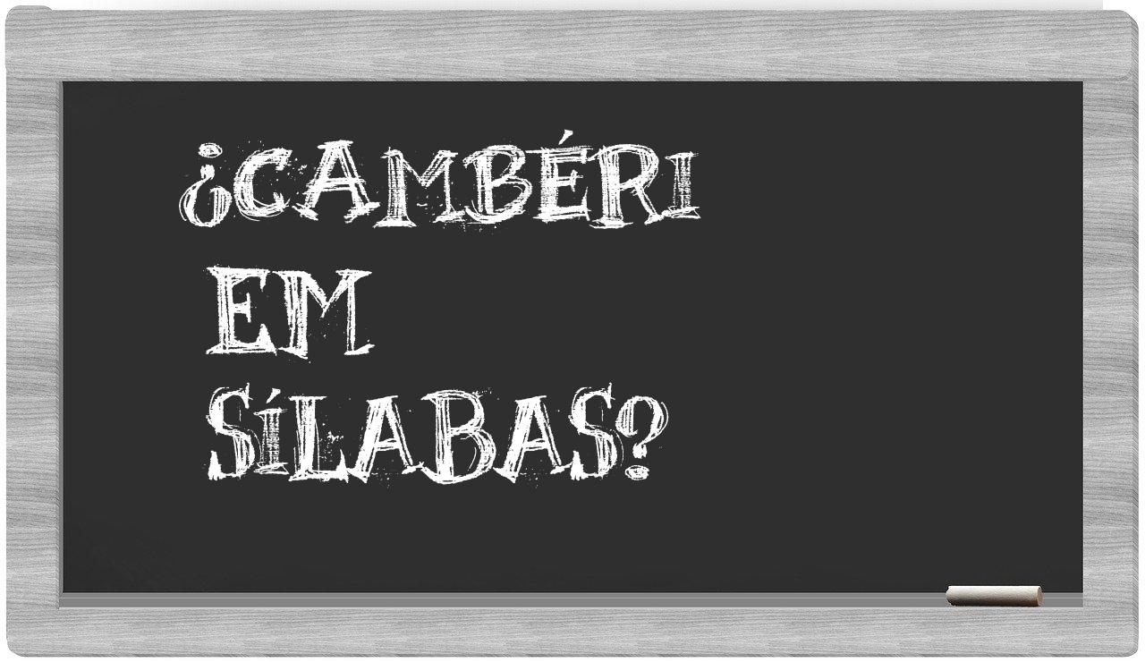 ¿cambéri en sílabas?