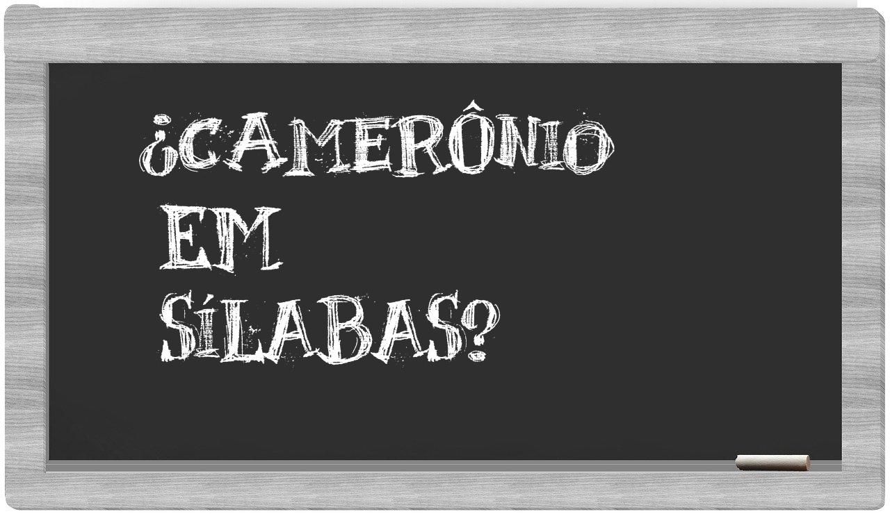 ¿camerônio en sílabas?