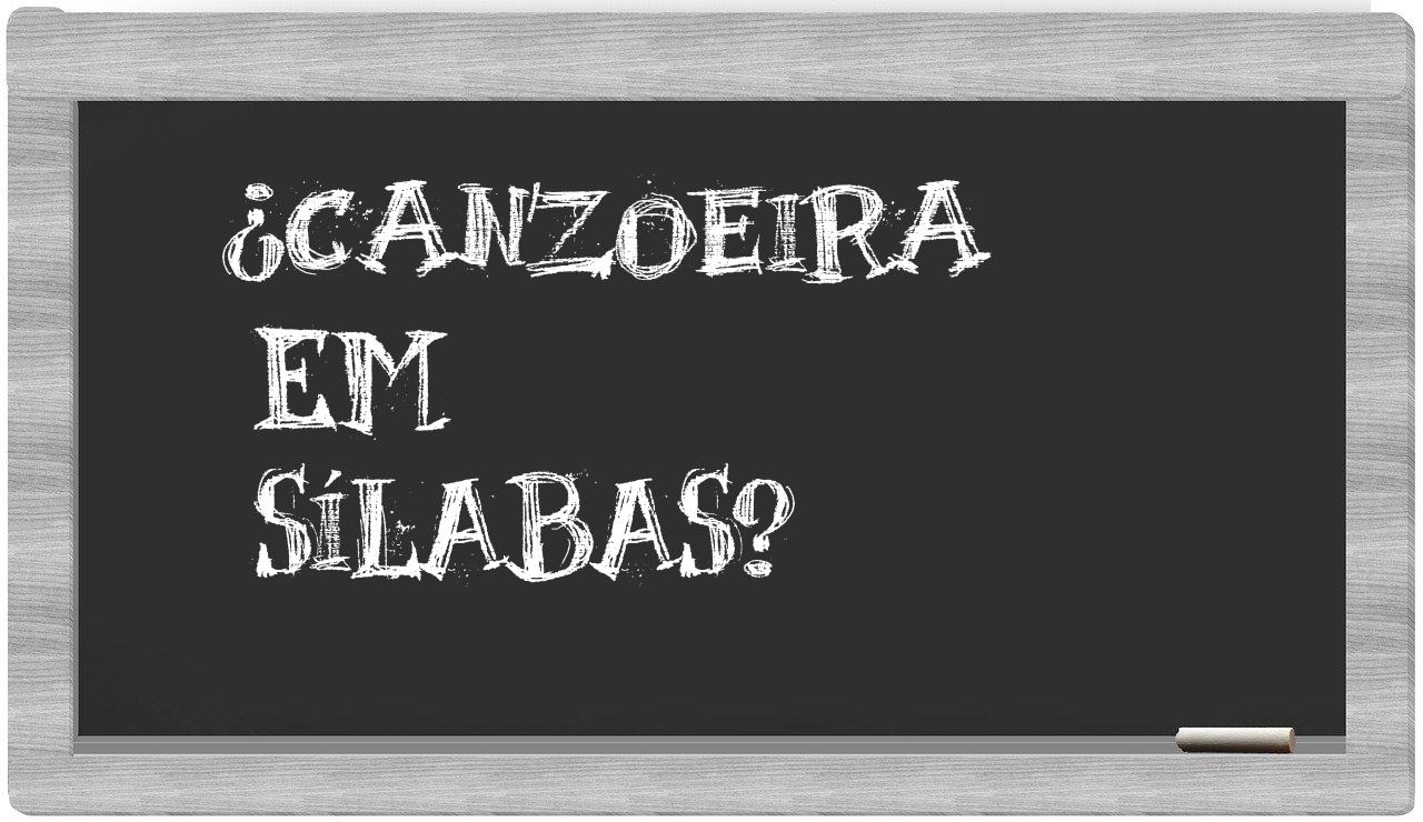 ¿canzoeira en sílabas?