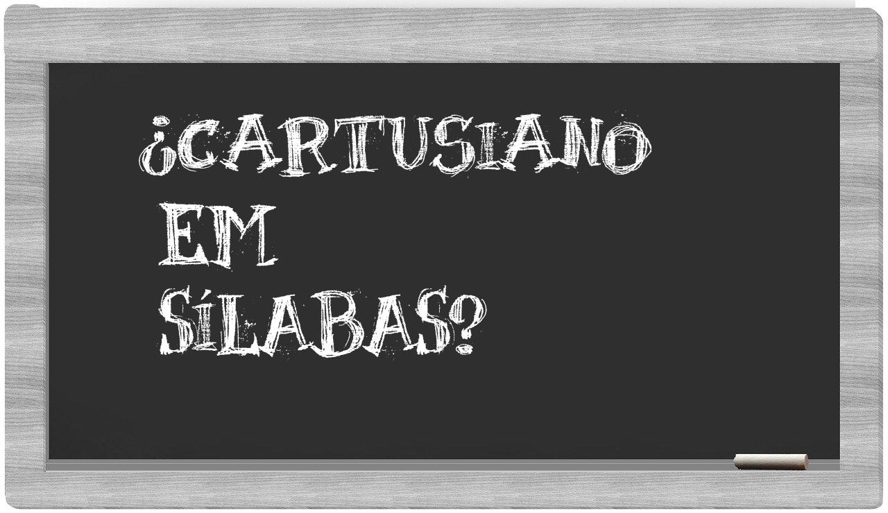 ¿cartusiano en sílabas?