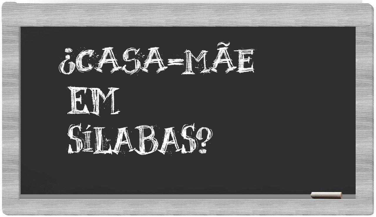 casa-mãe in syllables