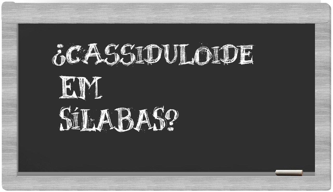 cassiduloide in syllables