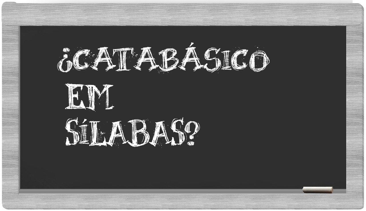 catabásico in syllables