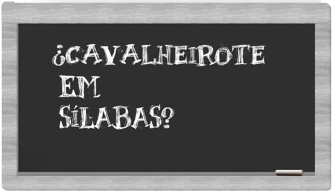 ¿cavalheirote en sílabas?