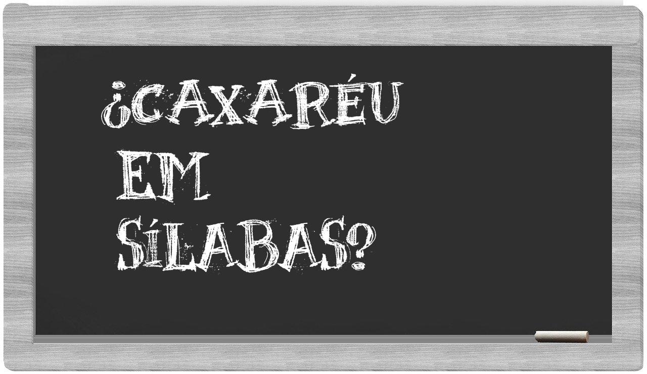 caxaréu in syllables