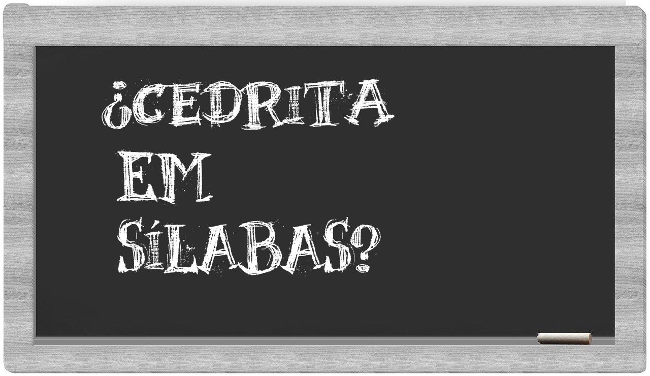 ¿cedrita en sílabas?