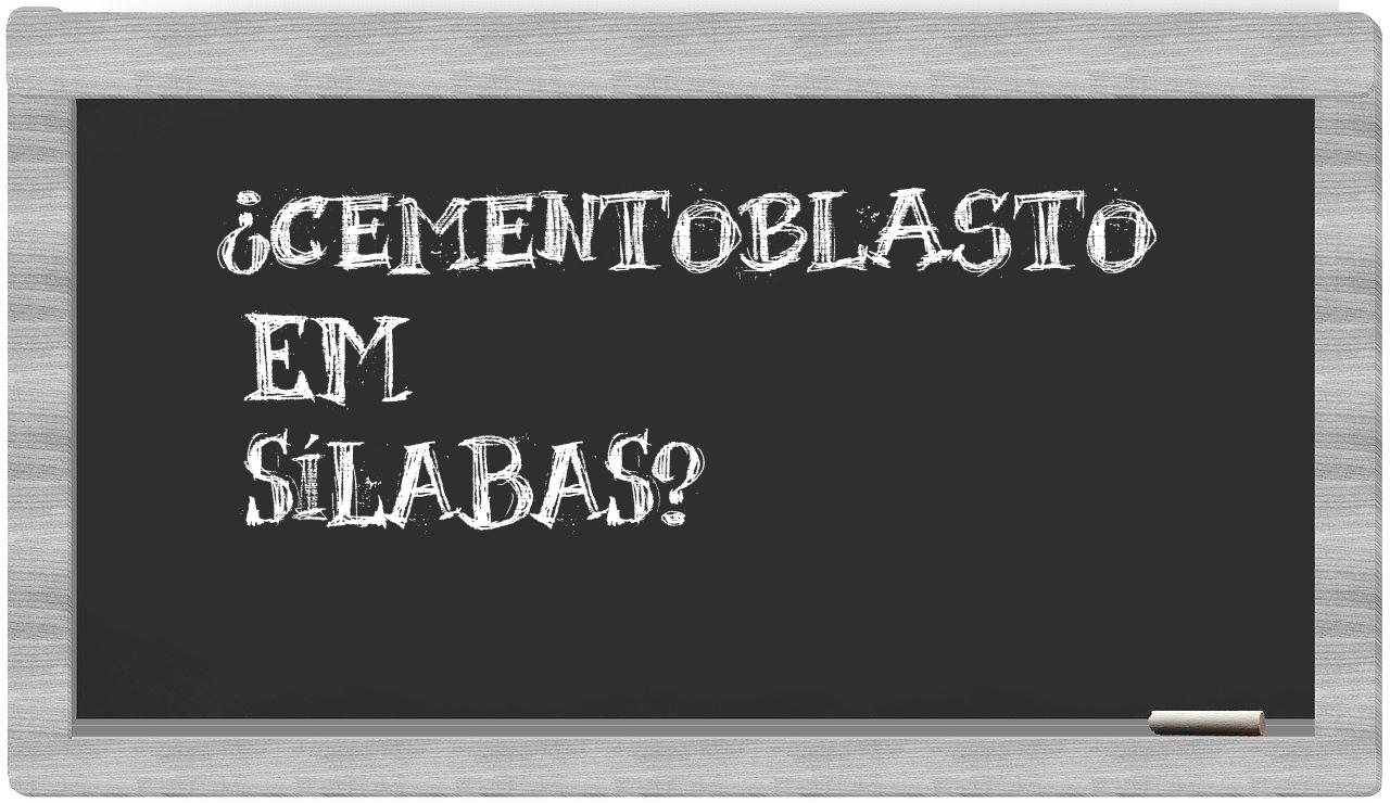 ¿cementoblasto en sílabas?