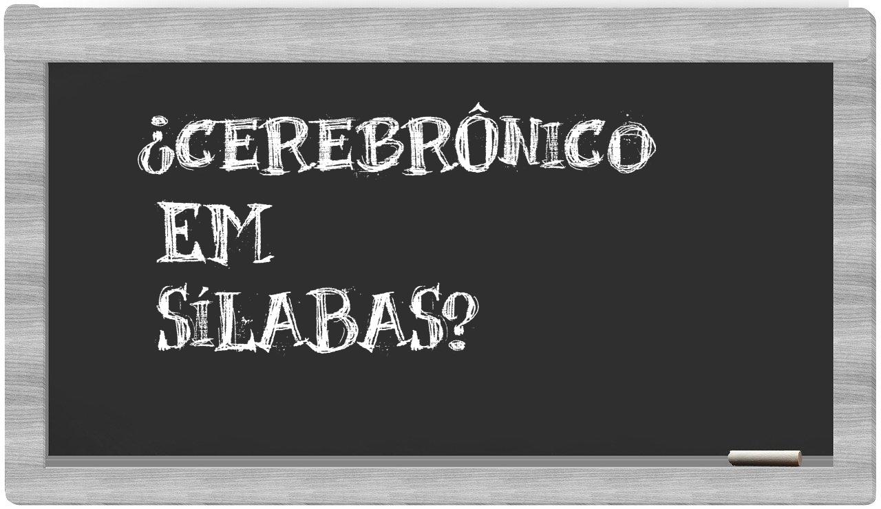 cerebrônico in syllables