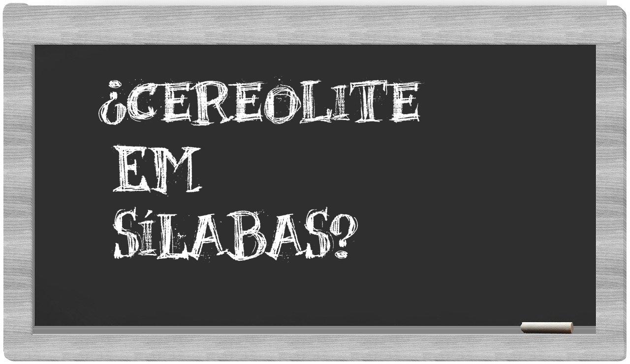¿cereolite en sílabas?