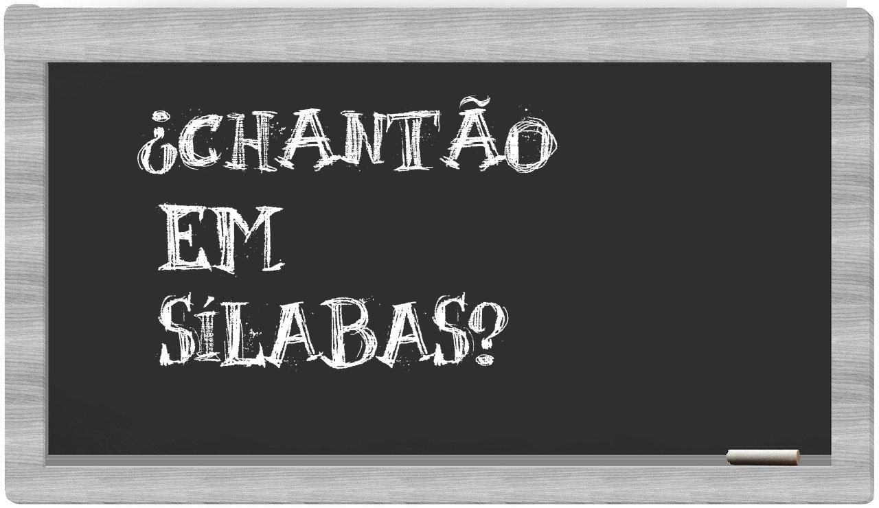¿chantão en sílabas?