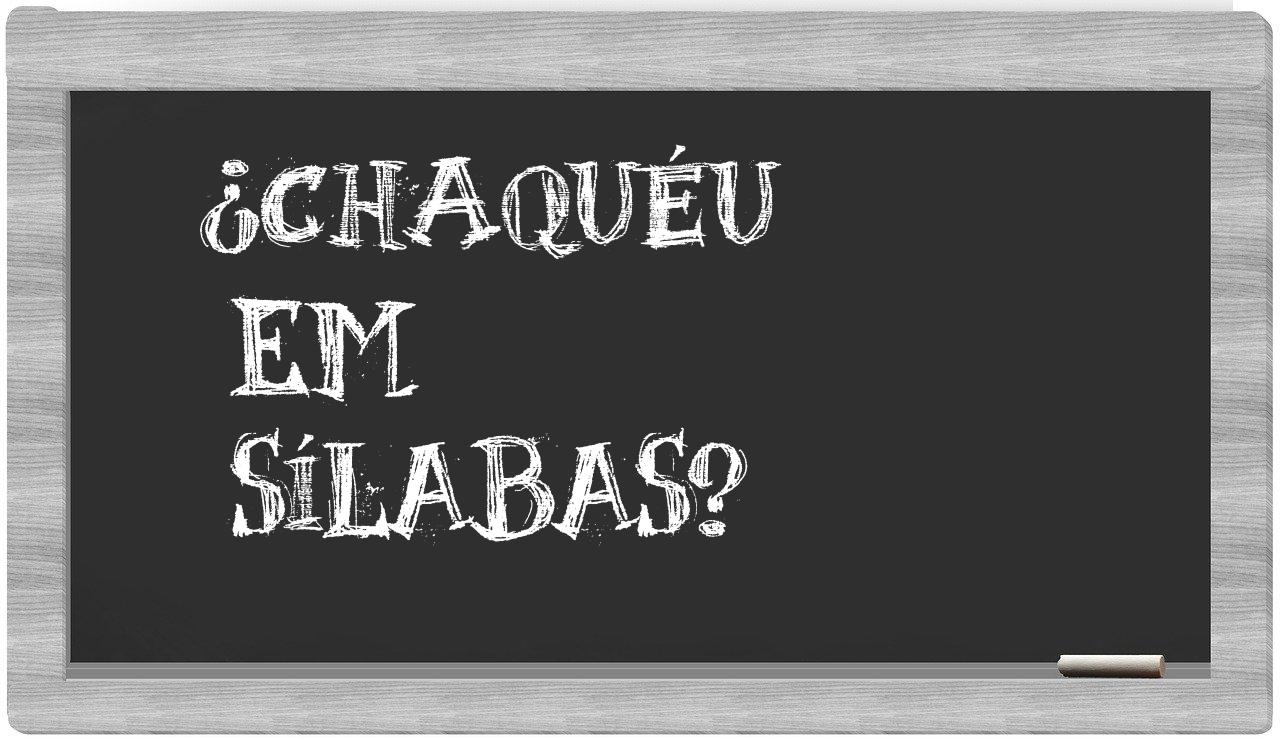chaquéu in syllables