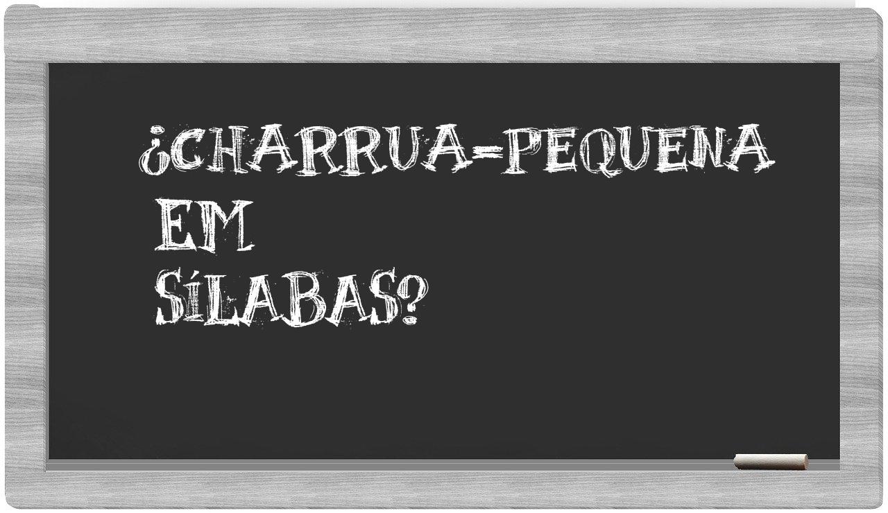 ¿charrua-pequena en sílabas?