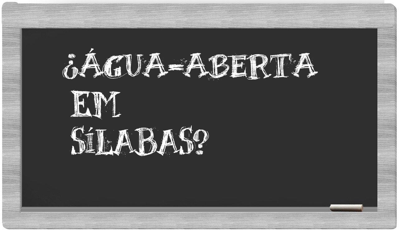água-aberta in syllables