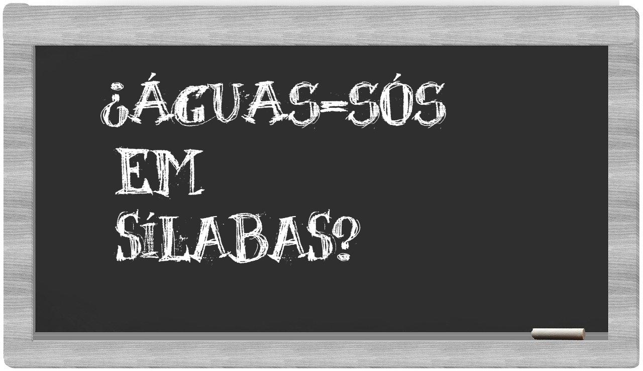 águas-sós in syllables