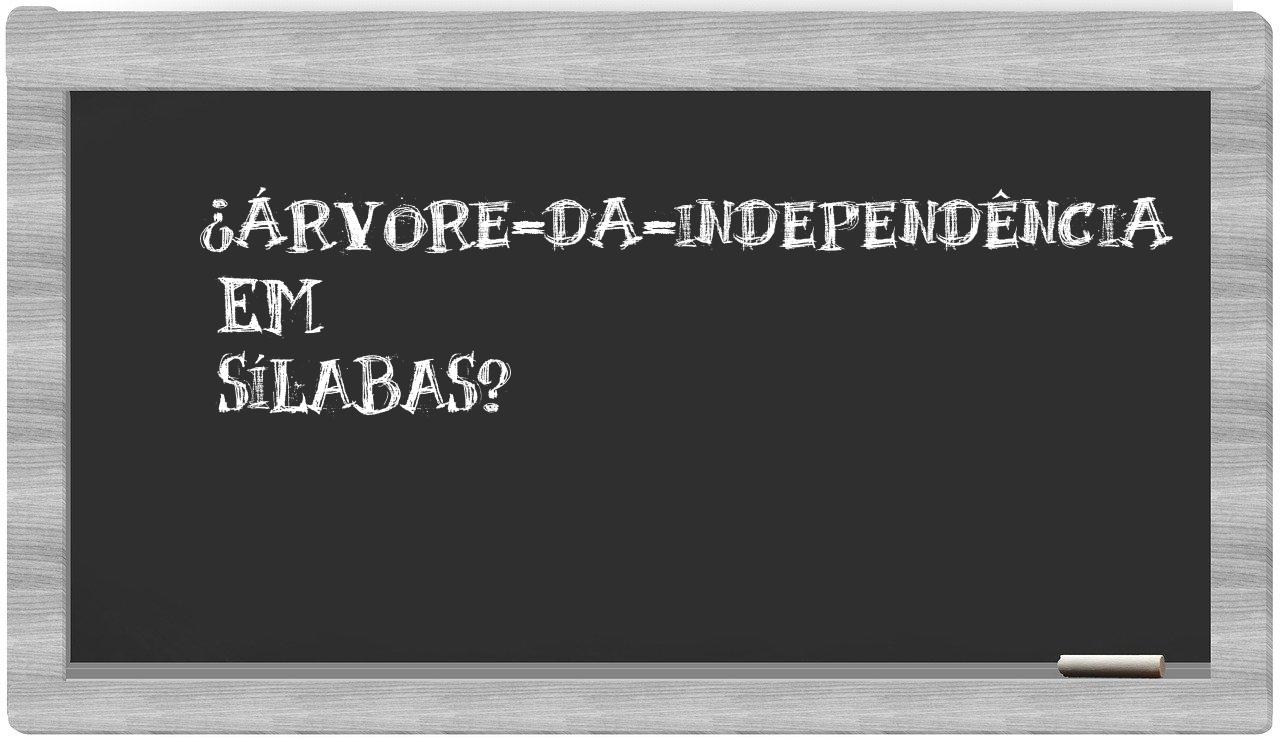 ¿árvore-da-independência en sílabas?