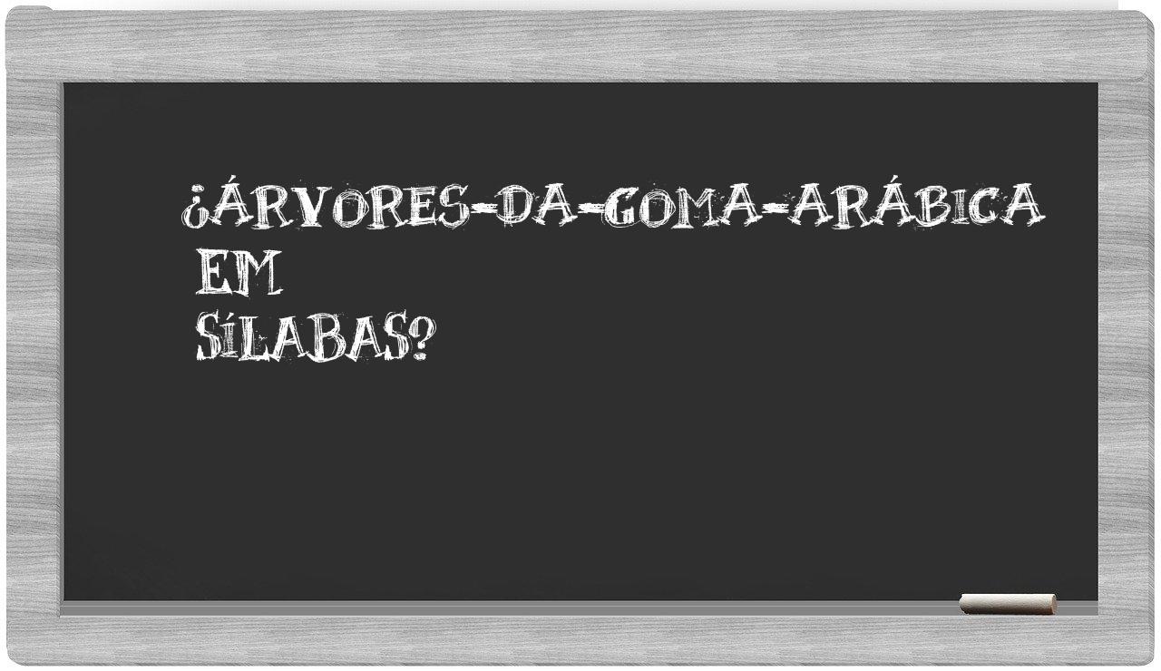¿árvores-da-goma-arábica en sílabas?
