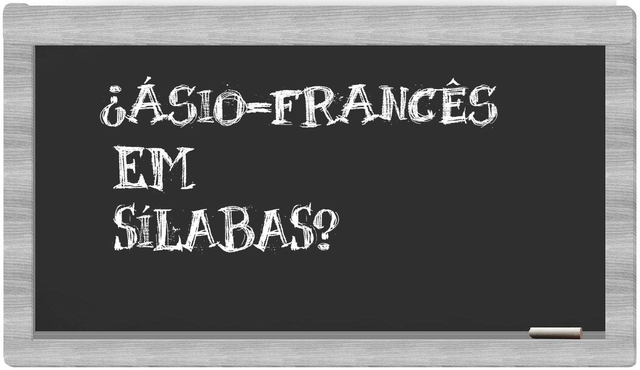 ¿ásio-francês en sílabas?